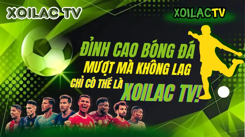 Xoilac TV trực tiếp bóng đá 2025 chất lượng Full HD không lag