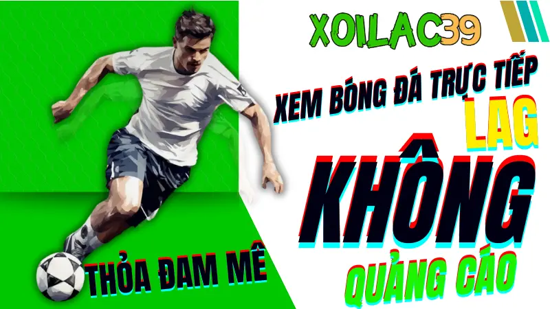 Xem bóng đá trực tiếp chất lượng cao trên XoilacTV – không lag, không quảng cáo