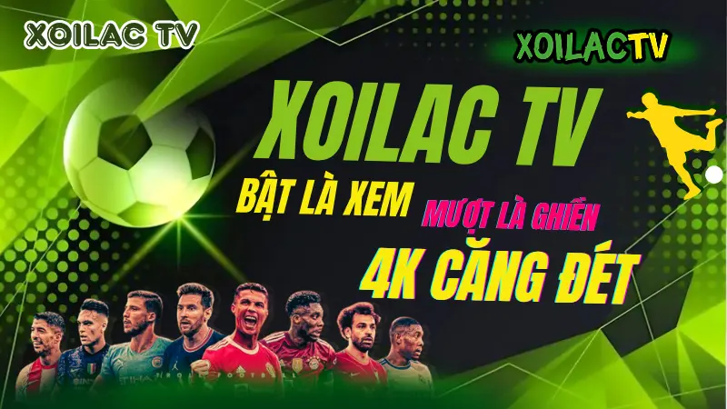 Xem trực tiếp bóng đá hôm nay trên xoilac tv mượt, không lag